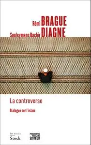 Rémi Brague, Souleymane Bachir Diagne, "La controverse : Dialogue sur l'islam"