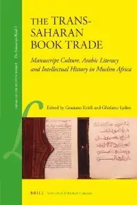 The Trans-Saharan Book Trade: Manuscript culture, Arabic literacy and intellectual history in Muslim Africa