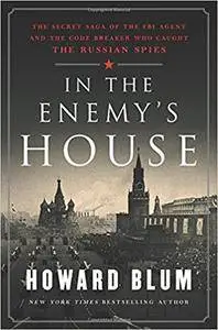 In the Enemy's House: The Secret Saga of the FBI Agent and the Code Breaker Who Caught the Russian Spies