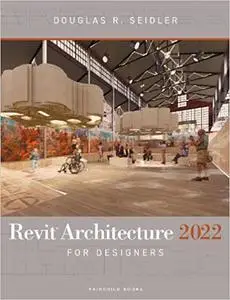 Revit Architecture 2022 for Designers, 5th Edition