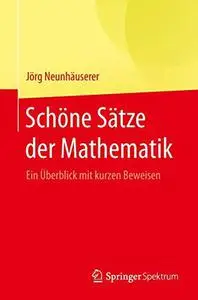 Schöne Sätze der Mathematik: Ein Überblick mit kurzen Beweisen