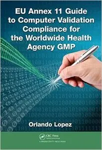 EU Annex 11 Guide to Computer Validation Compliance for the Worldwide Health Agency GMP1