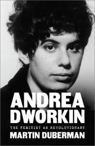 Andrea Dworkin: The Feminist as Revolutionary