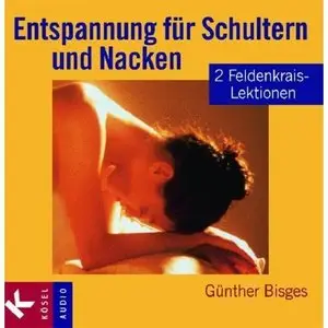 Entspannung für Schultern und Nacken: 2 Feldenkrais-Lektionen [Audiobook]
