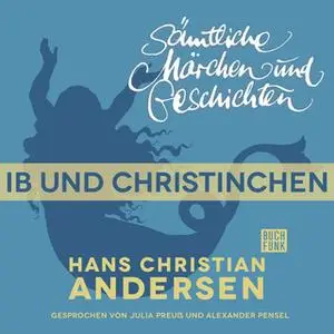 «H.C. Andersen - Sämtliche Märchen und Geschichten: Ib und Christinchen» by Hans Christian Andersen