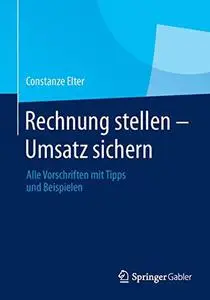Rechnung stellen - Umsatz sichern: Alle Vorschriften mit Tipps und Beispielen