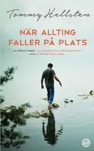 «När allting faller på plats : en bok om att finna mening» by Tommy Hellsten