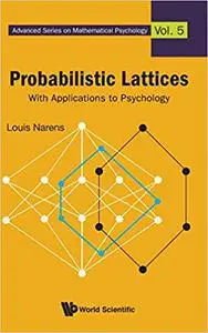 Probabilistic Lattices: With Applications to Psychology