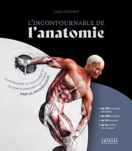 Jacky Gauthier, "L'incontournable de l'anatomie : Сomprendre le mouvement et le fonctionnement du corps par la physiologie"