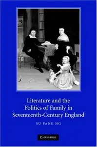Literature and the Politics of Family in Seventeenth-Century England