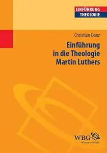 Einführung in die Theologie Martin Luthers