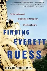 Finding Everett Ruess: The Life and Unsolved Disappearance of a Legendary Wilderness Explorer (Repost)