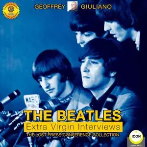«The Beatles Extra Virgin Interviews: The Lost Press Conference Collection» by Geoffrey Giuliano