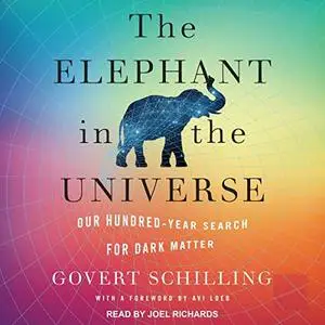 The Elephant in the Universe: Our Hundred-Year Search for Dark Matter [Audiobook]