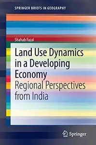 Land Use Dynamics in a Developing Economy: Regional Perspectives from India (Repost)