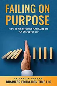 Failing On Purpose: How To Understand And Support An Entrepreneur (Dating In Business)