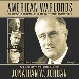 American Warlords: How Roosevelt's High Command Led America to Victory in World War II [Audiobook]