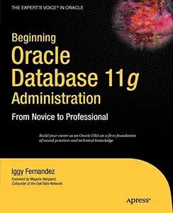 Beginning Oracle Database 11g Administration: From Novice to Professional