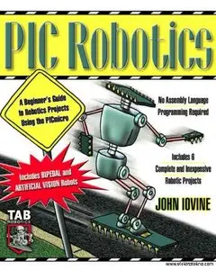  John Iovine, PIC Robotics: A Beginner's Guide to Robotics Projects Using the PIC Micro (Repost) 
