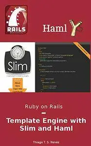Ruby on Rails: Template Engine with Slim and Haml: Learn how to use properly the two most famous template engine