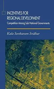 Incentives for Regional Development: Competition Among Sub-National Governments