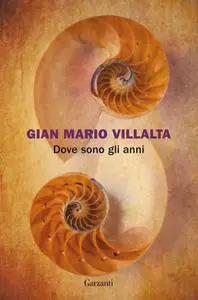 Gian Mario Villalta - Dove sono gli anni