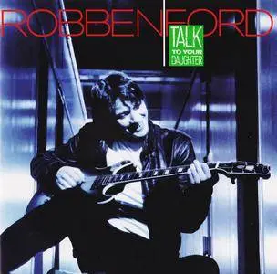 Robben Ford - Talk To Your Daughter (1988) Remastered Reissue 2014