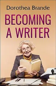 «Becoming a Writer» by Dorothea Brande