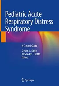 Pediatric Acute Respiratory Distress Syndrome: A Clinical Guide (Repost)