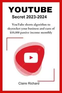 YouTube Secret 2023-2024: YouTube shorts algorithm to skyrocket your business and earn of $10,000 passive income monthly