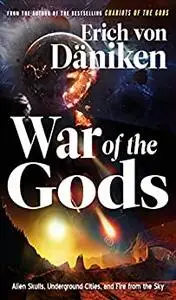 War of the Gods: Alien Skulls, Underground Cities, and Fire from the Sky (Erich von Daniken Library)