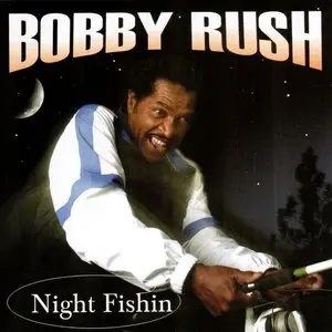 Bobby Rush - Night Fishin (2005)
