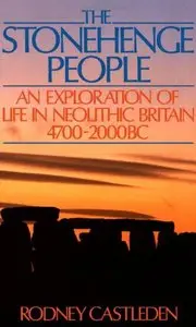 The Stonehenge People: An Exploration of Life in Neolithic Britain 4700-2000 BC (Repost)