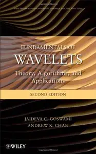Fundamentals of Wavelets: Theory, Algorithms, and Applications by Andrew K. Chan