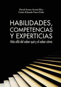 «Habilidades, competencias y experticias» by David Arturo Acosta,Carlos Eduardo Vasco