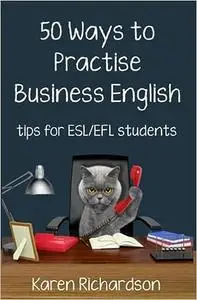 Fifty Ways to Practise Business English: Tips for ESL/EFL Students