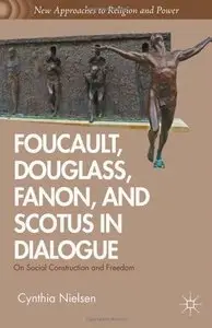 Foucault, Douglass, Fanon, and Scotus in Dialogue: On Social Construction and Freedom (repost)