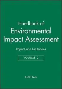 Handbook of Environmental Impact Assessment, Vol. 2: Environmental Impact Assessment in Pracice: Impact and Limitations