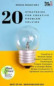 20 Strategies for Creative Problem Solving: Visualize & Realize Ideas, Smart Creativity Techniques, Create Concepts
