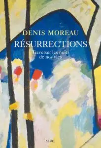 Denis Moreau, "Résurrections: Traverser les nuits de nos vies"