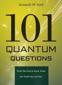 101 Quantum Questions: What You Need to Know About the World You Can't See