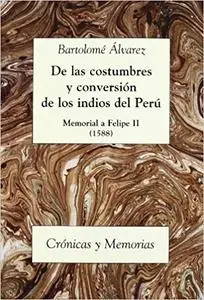 De las costumbres y conversión de los indios del Perú: Memorial a Felipe II, 1588