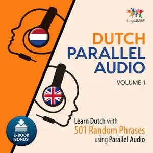 «Dutch Parallel Audio - Learn Dutch with 501 Random Phrases using Parallel Audio - Volume 1» by Lingo Jump
