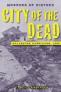 Horrors of History: City of the Dead: Galveston Hurricane, 1900