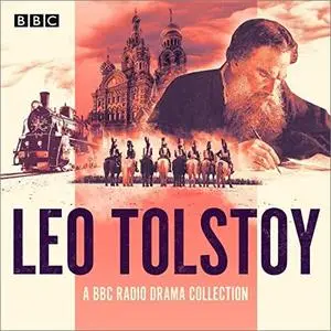 The Leo Tolstoy BBC Radio Drama Collection: Full-Cast Dramatisations of War and Peace, Anna Karenina & More [Audiobook]