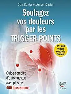 Soulagez vos douleurs par les trigger points: Guide complet d'automassages avec 400 illustrations