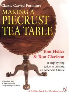 Classic Carved Furniture - Making a Piecrust Tea Table A Step-By-Step Guide to Creating an American Classic