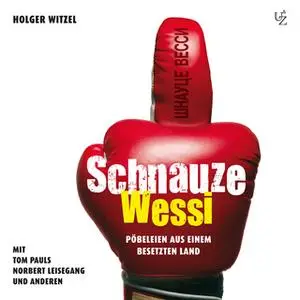 «Schnauze Wessi: Pöbeleien aus einem besetzen Land» by Holger Witzel