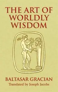 «The Art of Worldly Wisdom» by Baltasar Gracián