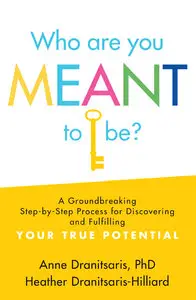 Who Are You Meant to Be?: A Groundbreaking Step-by-Step Process for Discovering and Fulfilling Your True Potential (repost)